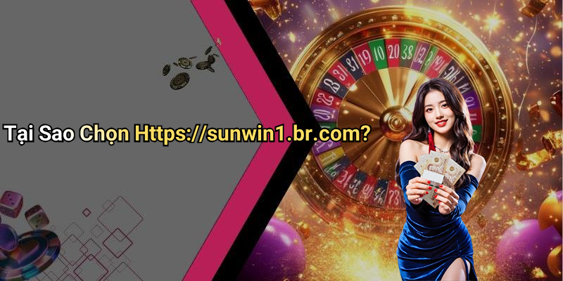 Tại Sao Chọn Https://sunwin1.br.com?