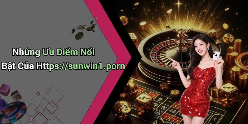 Những Ưu Điểm Nổi Bật Của Https://sunwin1.porn